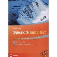 SPEAK SIMPLY B2! - ANGOL SZÓBELI ÉRETTSÉGIRE ÉS NYELVVIZSGÁRA (TELC, ECL)