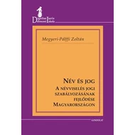 NÉV ÉS JOG - A NÉVVISELÉS JOGI SZABÁLYOZÁSÁNAK FEJLŐDÉSE MAGYARORSZÁGON NÉV ÉS JOG - A NÉVVISELÉS JOGI SZABÁLYOZÁSÁNAK FEJLŐDÉSE MAGYARORSZÁGON