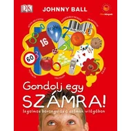 GONDOLJ EGY SZÁMRA! - IZGALMAS BARANGOLÁS A SZÁMOK VILÁGÁBAN GONDOLJ EGY SZÁMRA! - IZGALMAS BARANGOLÁS A SZÁMOK VILÁGÁBAN