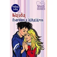 KLAUDIA - SZERELEM A LÁTHATÁRON - SMS KÖNYVEK KLAUDIA - SZERELEM A LÁTHATÁRON - SMS KÖNYVEK