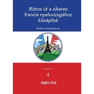 BIZTOS ÚT A SIKERES FRANCIA NYELVVIZSGÁHOZ - KÖZÉPFOK - SEGÍTHETEK? 4. BIZTOS ÚT A SIKERES FRANCIA NYELVVIZSGÁHOZ - KÖZÉPFOK - SEGÍTHETEK? 4.