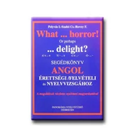 WHAT ... HORROR! SEGÉDKÖNYV ANGOL ÉRETTSÉGI/FELVÉTELI ÉS NYELVV. WHAT ... HORROR! SEGÉDKÖNYV ANGOL ÉRETTSÉGI/FELVÉTELI ÉS NYELVV.