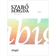 ABIGÉL - SZABÓ MAGDA KÖNYVEI SOROZAT ABIGÉL - SZABÓ MAGDA KÖNYVEI SOROZAT