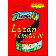 LAZÁN NÉMETÜL III. - NYELVKÖNYV KÖZÉPHALADÓKNAK LAZÁN NÉMETÜL III. - NYELVKÖNYV KÖZÉPHALADÓKNAK