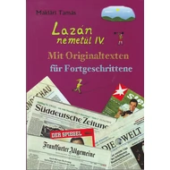 LAZÁN NÉMETÜL IV. - MIT ORIGINALTEXTEN FÜR FORTGESCHRITTENE LAZÁN NÉMETÜL IV. - MIT ORIGINALTEXTEN FÜR FORTGESCHRITTENE