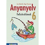 Anyanyelv felsősöknek 6. tankönyv Anyanyelv felsősöknek 6. tankönyv