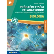 Próbaérettségi feladatsorok – Biológia – Középszint – 10 feladatsor megoldásokkal, magyarázatokkal Próbaérettségi feladatsorok – Biológia – Középszint – 10 feladatsor megoldásokkal, magyarázatokkal