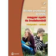 Színes érettségi tételek magyar nyelv és irodalomból (középszint - szóbeli) (MX-325)  Színes érettségi tételek magyar nyelv és irodalomból (középszint - szóbeli) (MX-325)