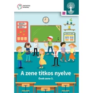 A zene titkos nyelve. Ének-zene tankönyv 5.  A zene titkos nyelve. Ének-zene tankönyv 5.
