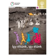 Így éltünk, így élünk. Hon- és népismeret tankönyv az általános iskolák 5. évfolyama számára  Így éltünk, így élünk. Hon- és népismeret tankönyv az általános iskolák 5. évfolyama számára