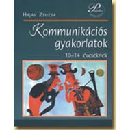 Kommunikációs gyakorlatok 10-14 éveseknek Kommunikációs gyakorlatok 10-14 éveseknek