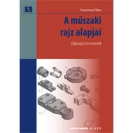 A műszaki rajz alapjai. Géprajzi ismeretek (kompetencia alapú, hivatalos tankönyv) A műszaki rajz alapjai. Géprajzi ismeretek (kompetencia alapú, hivatalos tankönyv)