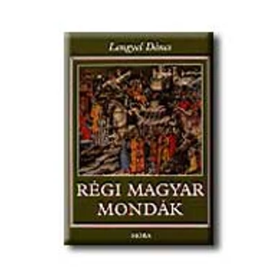 RÉGI MAGYAR MONDÁK