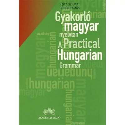 GYAKORLÓ MAGYAR NYELVTAN - A PRACTICAL HUNGARIAN GRAMMAR