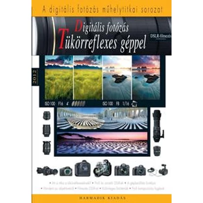DIGITÁLIS FOTÓZÁS TÜKÖRREFLEXES GÉPPEL - ÚJ, 3. KIAD.