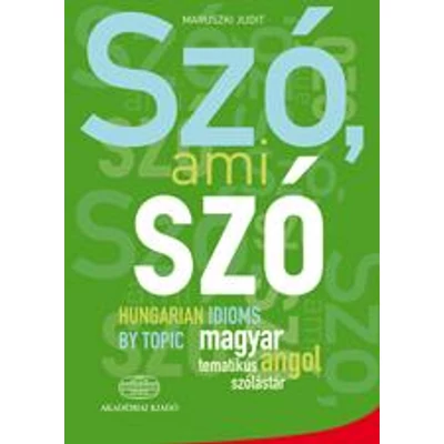 SZÓ, AMI SZÓ - MAGYAR-ANGOL TEMATKUS SZÓLÁSTÁR