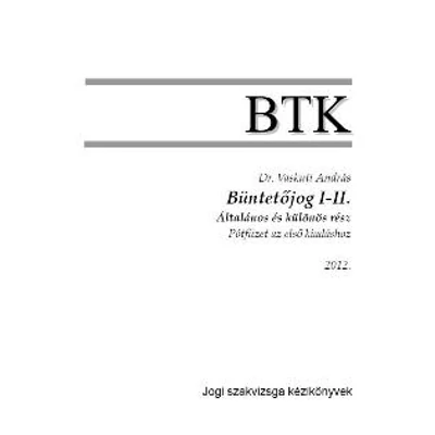 BÜNTETŐJOG I-II. - ÁLTALÁNOS ÉS KÜLÖNÖS RÉSZ - PÓTFÜZET AZ ELSŐ KIADÁSHOZ