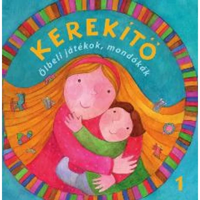 KEREKÍTŐ 1. - ÖLBELI JÁTÉKOK, MONDÓKÁK