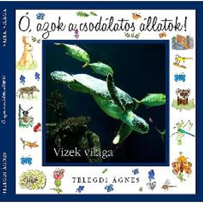 VIZEK VILÁGA - Ó, AZOK A CSODÁLATOS ÁLLATOK!