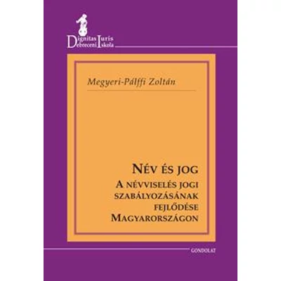 NÉV ÉS JOG - A NÉVVISELÉS JOGI SZABÁLYOZÁSÁNAK FEJLŐDÉSE MAGYARORSZÁGON