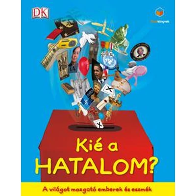 KIÉ A HATALOM? - A VILÁGOT MOZGATÓ EMBEREK ÉS ESZMÉK