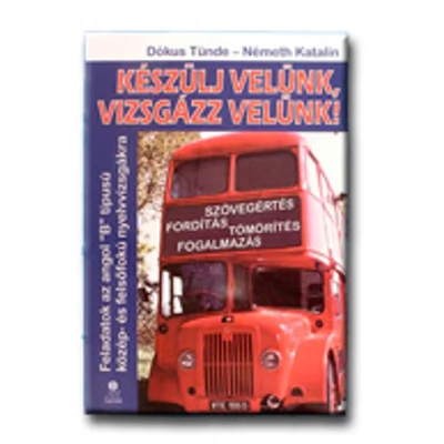 KÉSZÜLJ VELÜNK, VIZSGÁZZ VELÜNK! - FELADATOK AZ ANGOL \"B\" TIP. KÖZÉP-