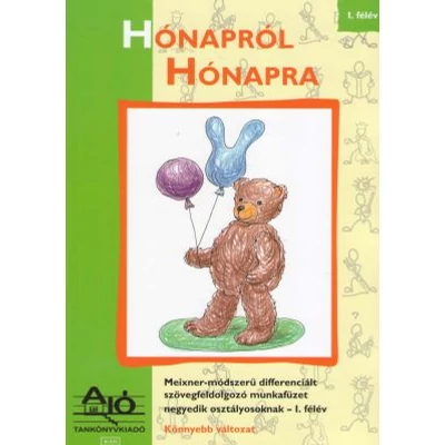 HÓNAPRÓL HÓNAPRA Meixner-módszerű, differenciált szövegfeldolgozó és fogalmazás munkafüzet negyedik osztályosoknak. 1 félév.