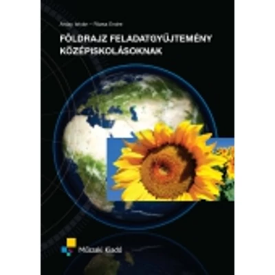 Földrajz feladatgyűjtemény középiskolásoknak