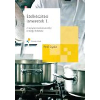 Ételkészítési ismeretek 1. - A konyhai munka személyi és tárgyi feltételei