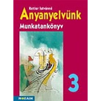 Anyanyelvünk munkatankönyv 3. osztály