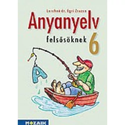 Anyanyelv felsősöknek 6. tankönyv