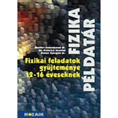 Fizikai feladatok gyűjteménye 12-16 éveseknek – Fizika példatár
