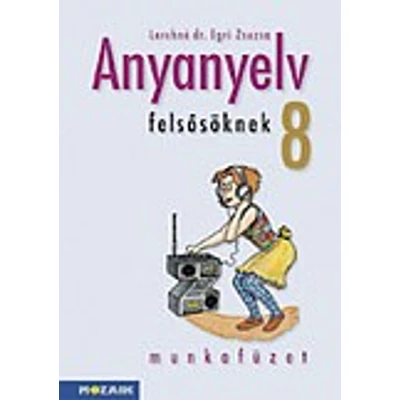 Anyanyelv felsősöknek munkafüzet 8.o.