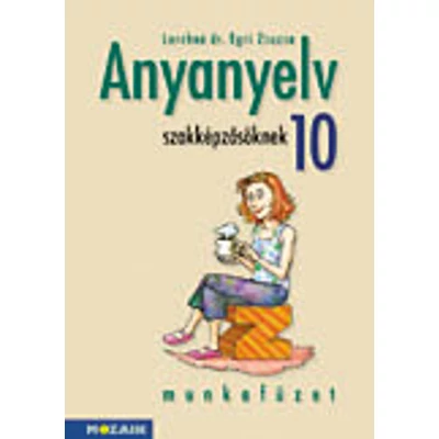Anyanyelv szakképzősöknek munkafüzet 10.o.