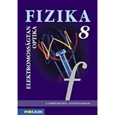 Fizika 8. - Elektromosságtan, optika tankönyv