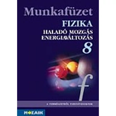 Fizika 8. - Haladó mozgás,energiaváltozás munkaf.
