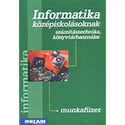 Informatika középiskolásoknak munkafüzet