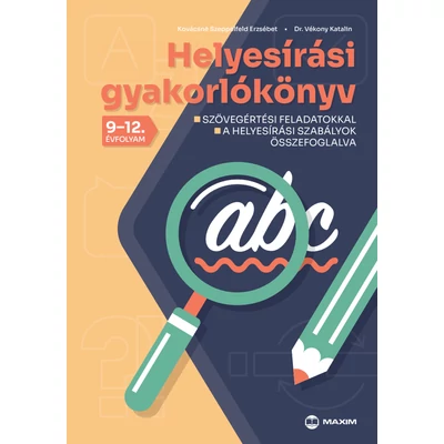 Helyesírási gyakorlókönyv 9-12. évfolyam - Szövegértési feladatokkal - A helyesírási szabályok összefoglelva 