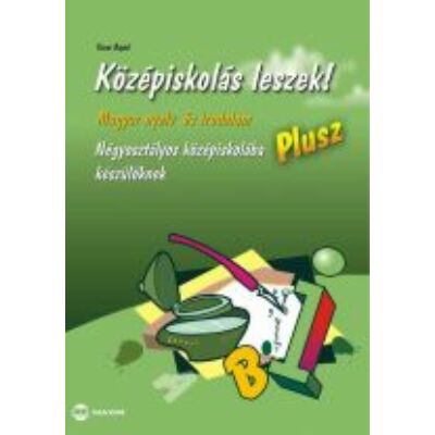 Középiskolás leszek! Magyar nyelv és irodalom - Plusz - Négyosztályos középiskolába készülőknek