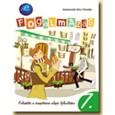 Fogalmazás 7. - Feladatok a kompetencia alapú fejlesztéshez