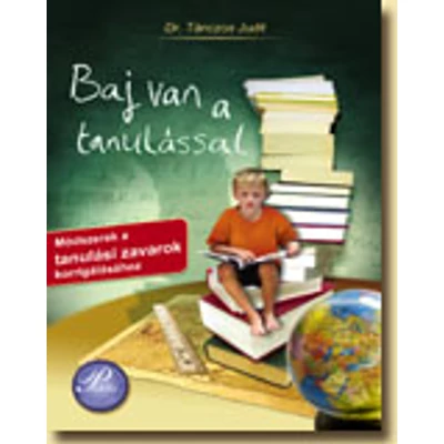 Baj van a tanulással – Módszerek a tanulási zavarok korrigálásához