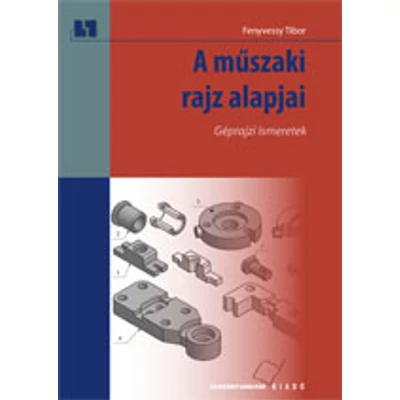 A műszaki rajz alapjai. Géprajzi ismeretek (kompetencia alapú, hivatalos tankönyv)