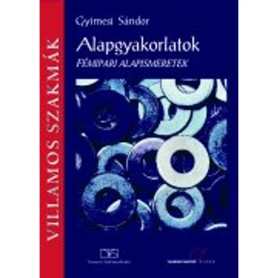 Alapgyakorlatok. Fémipari alapismeretek