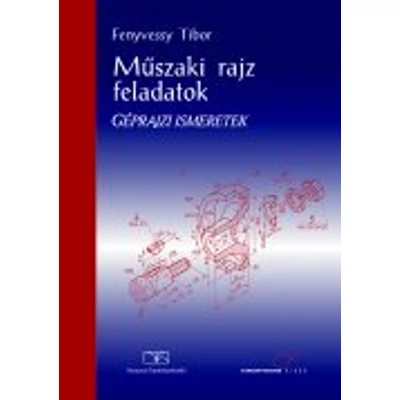 Műszaki rajz feladatok. Géprajzi ismeretek (kompetencia alapú, hivatalos tankönyv)