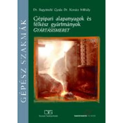 Gépipari alapanyagok és félkész gyártmányok. Gyártásismeret