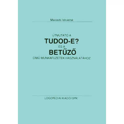 Útmutató a Tudod-e? és a Betűző című munkafüzetek használatához
