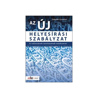 Az új helyesírási szabályzat – A változások tanításának módszerei