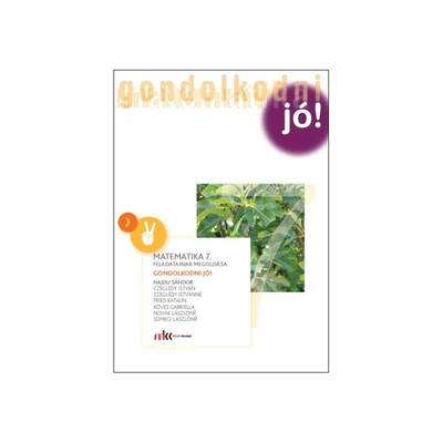 Matematika 7. feladatainak megoldása – Gondolkodni jó! - új!!!