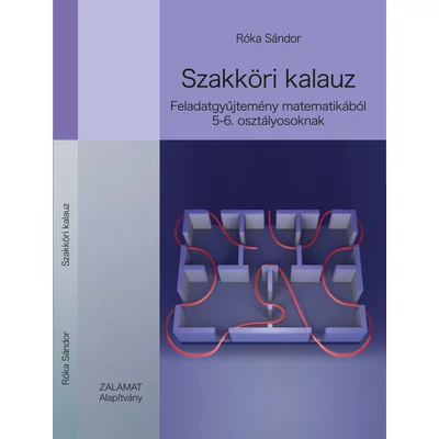 SZAKKÖRI KALAUZ - FELADATGYŰJTEMÉNY MATEMATIKÁBÓL 5-6. OSZTÁLYOSOKNAK