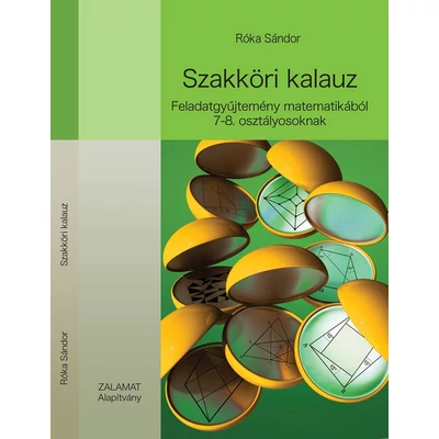 SZAKKÖRI KALAUZ - FELADATGYŰJTEMÉNY MATEMATIKÁBÓL 7-8. OSZTÁLYOSOKNAK